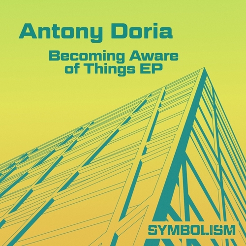 Antony Doria - Becoming Aware of Things EP [SYMDIGI036]